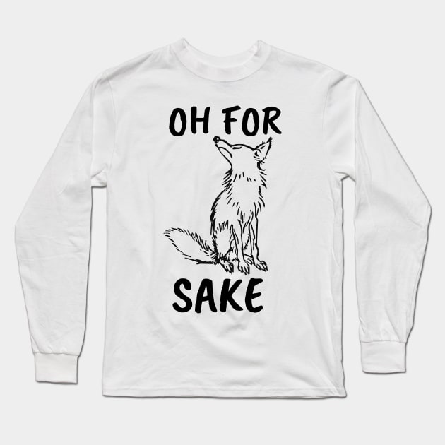 Oh for Fox Sake. Joke, Humor, Funny Saying Quote, Fun Phrase Long Sleeve T-Shirt by JK Mercha